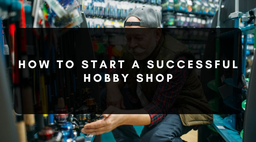 how to start a hobby shop