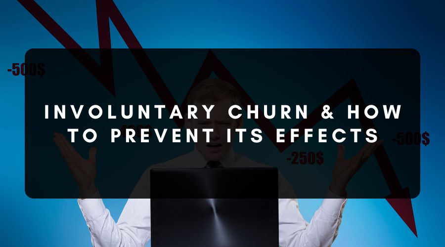 Involuntary Churn & How to Prevent Its Effects