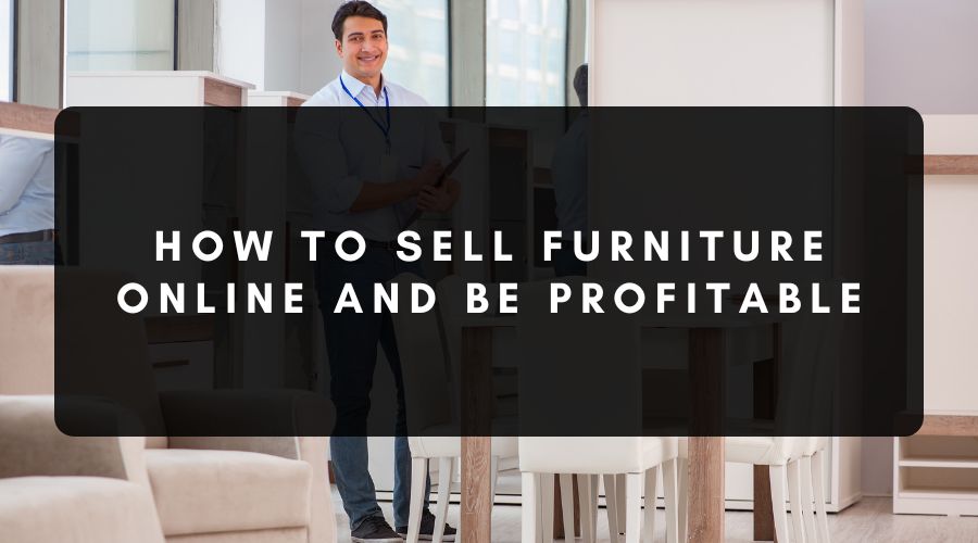 How to Sell Furniture Online and Be Profitable
