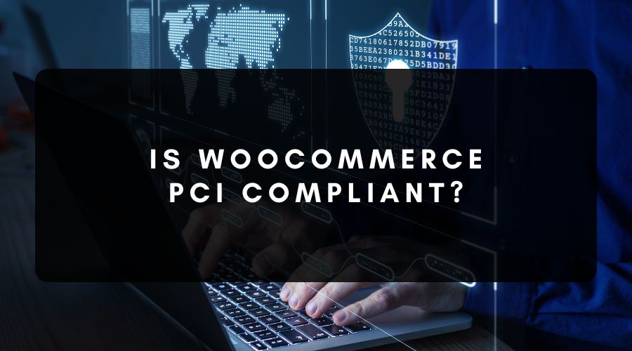 Is WooCommerce PCI Compliant