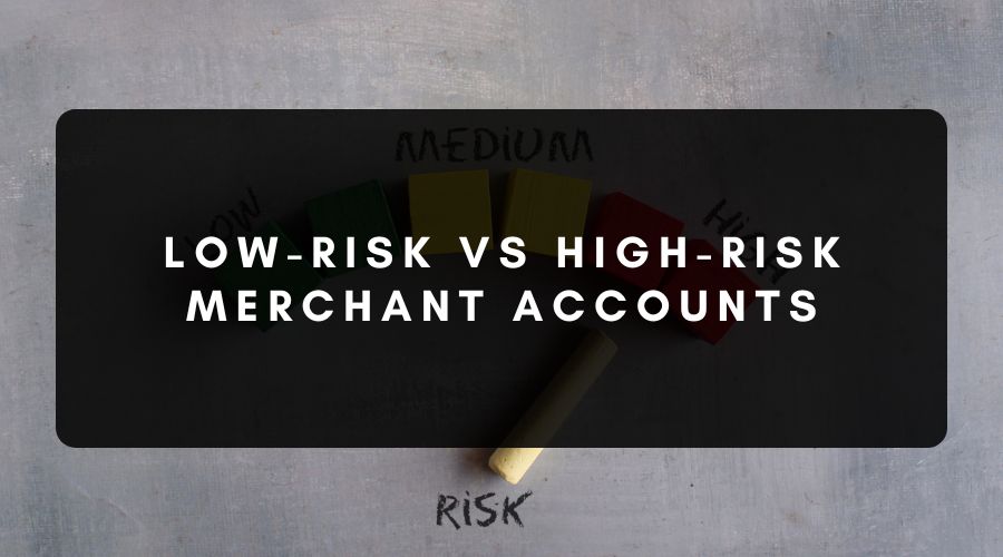 Low vs High-Risk Merchant Accounts
