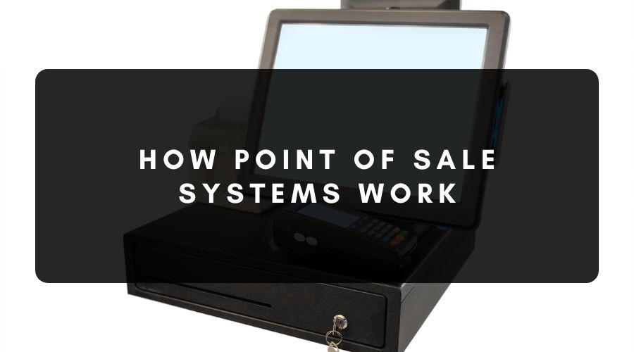 How Point of Sale Systems