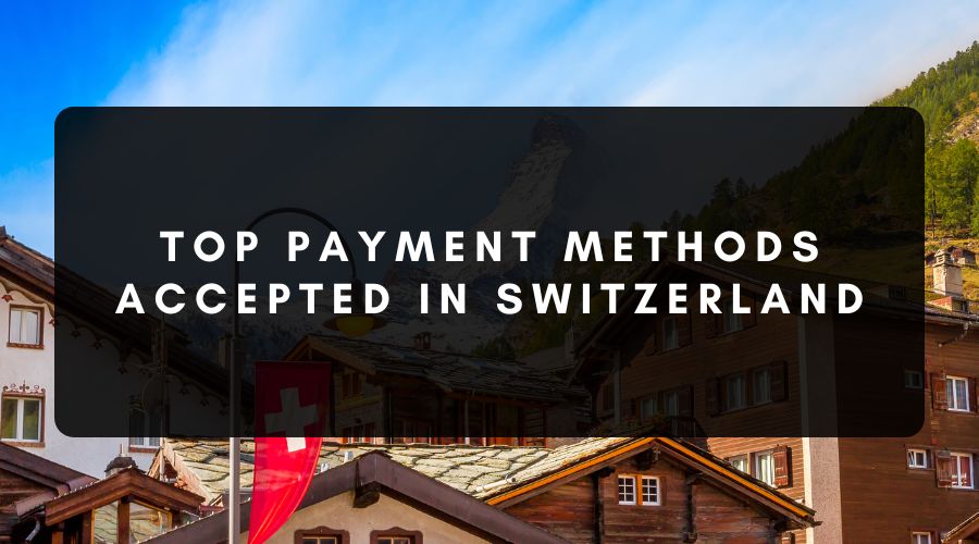 Payment Methods Accepted in Switzerland