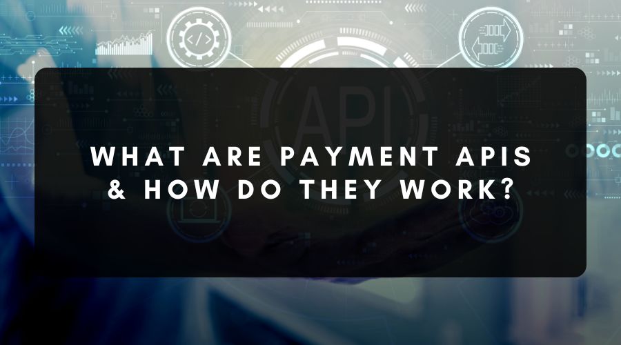 What Are Payment APIs