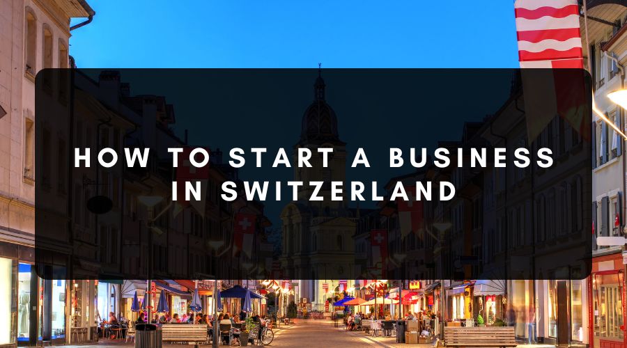 How to Start a Business in Switzerland
