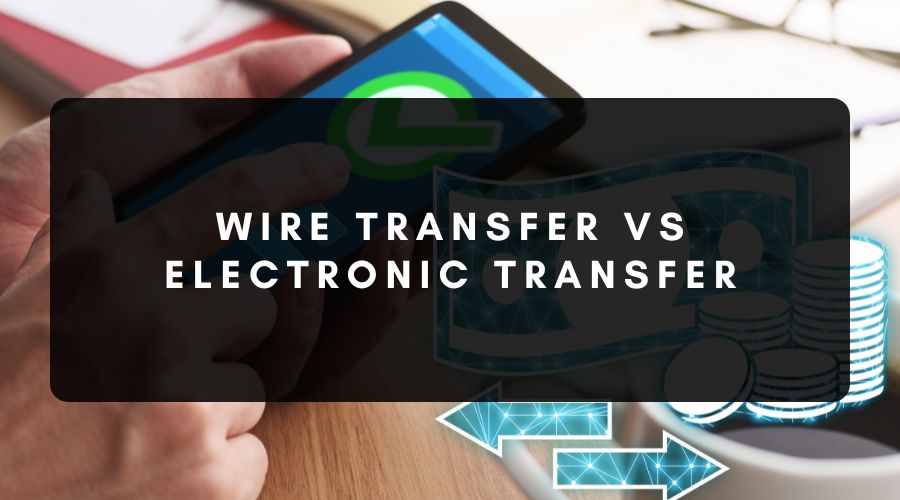 Wire Transfer vs Electronic Transfer