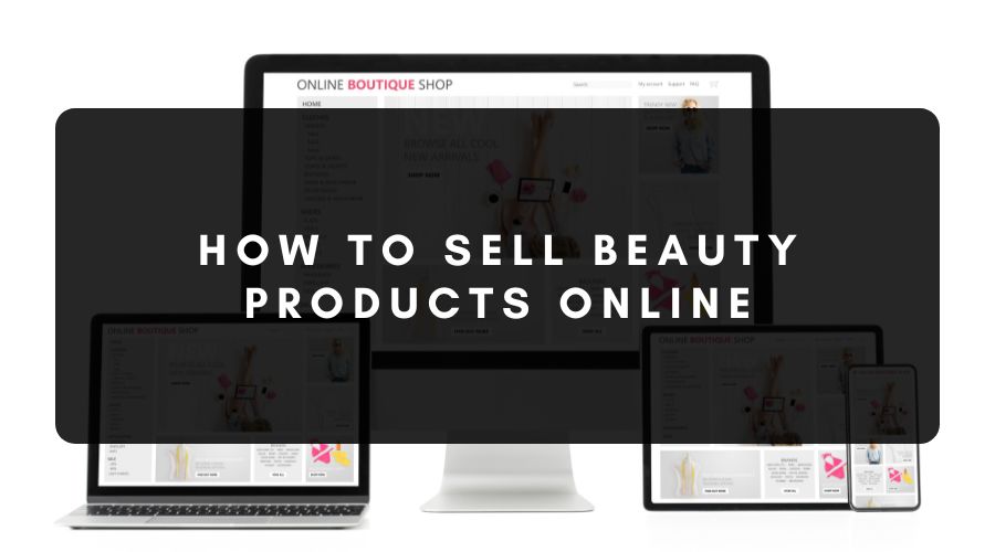 Steps to Sell Beauty Products Online