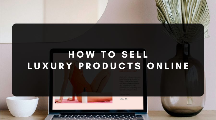 How to Sell Luxury Products Online