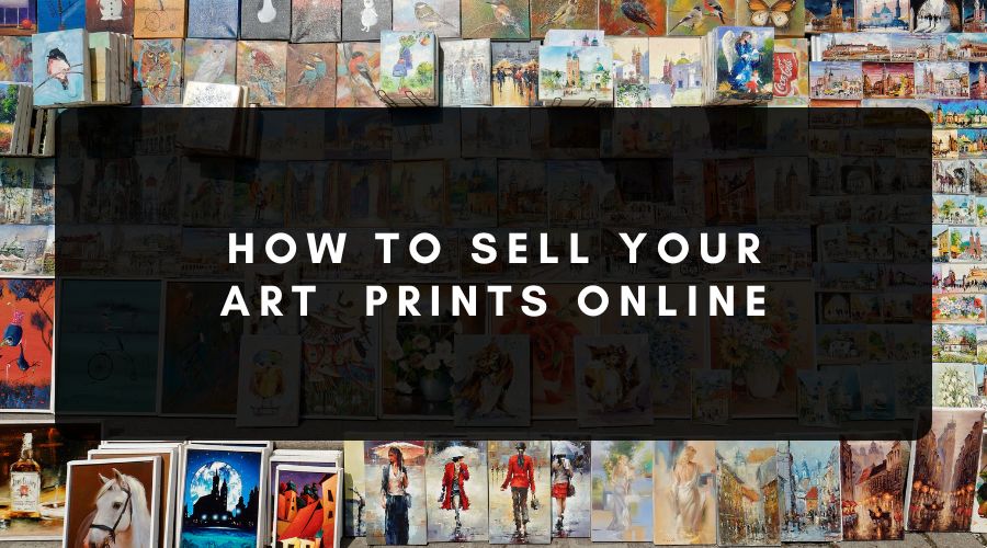 Guide to Selling Prints of Your Art Online