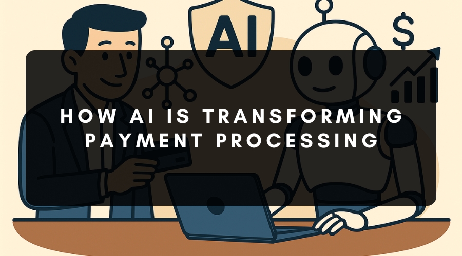 How AI Is Transforming Payment Processing