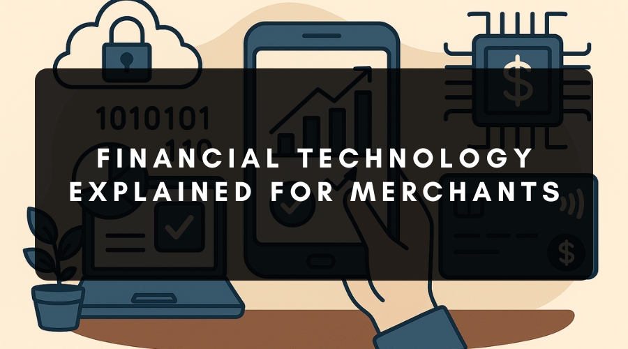 Fintech (Financial Technology) Explained for Merchants