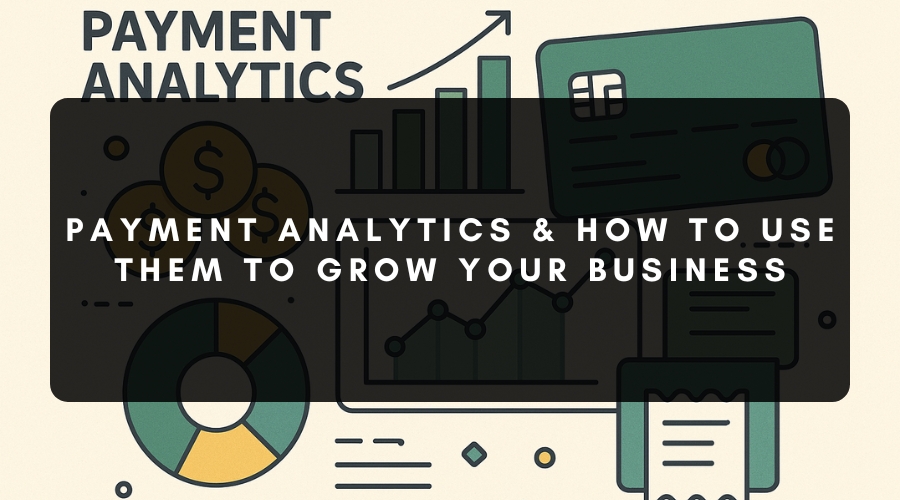 Payment Analytics & How to Use Them to Grow Your Business